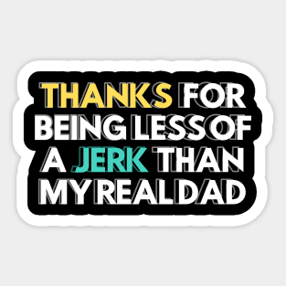 Thanks for Being a Less of a Jerk than My Real Dad Stepdad Gift Sticker